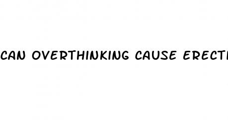 can overthinking cause erectile dysfunction