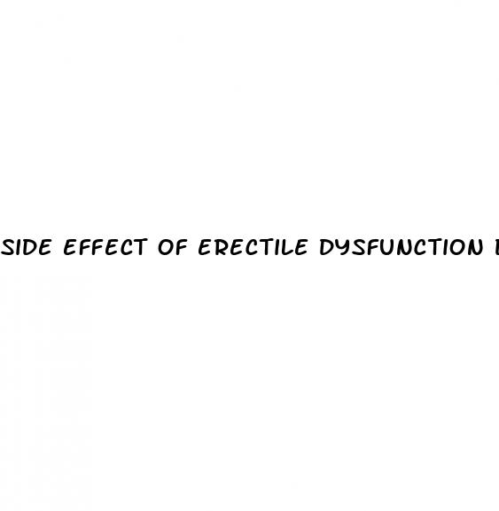 side effect of erectile dysfunction drugs