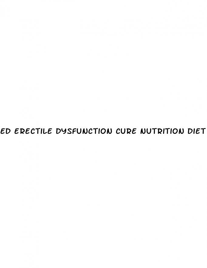 ed erectile dysfunction cure nutrition diet