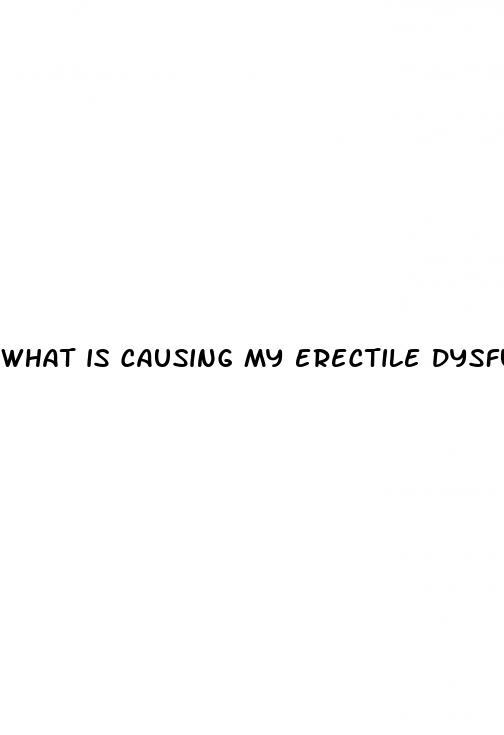 what is causing my erectile dysfunction