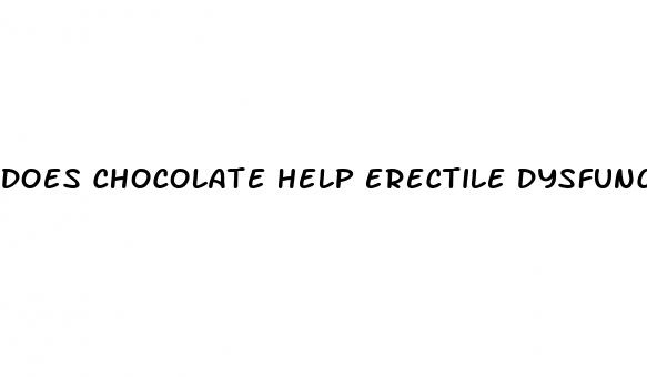 does chocolate help erectile dysfunction