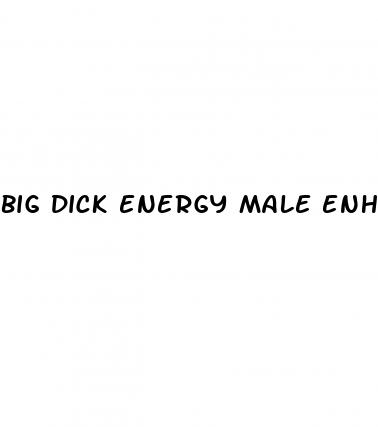 big dick energy male enhancement