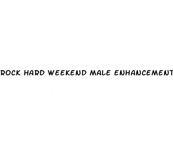 rock hard weekend male enhancement