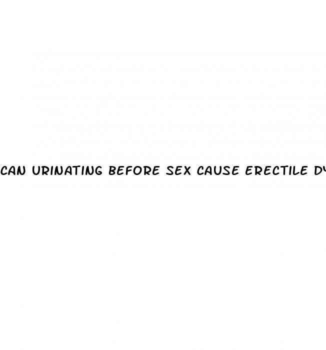 can urinating before sex cause erectile dysfunction