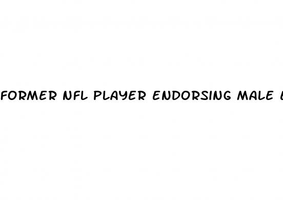 former nfl player endorsing male enhancement