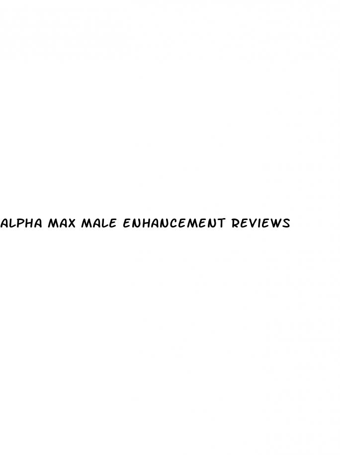alpha max male enhancement reviews