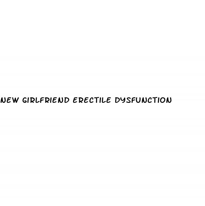 new girlfriend erectile dysfunction