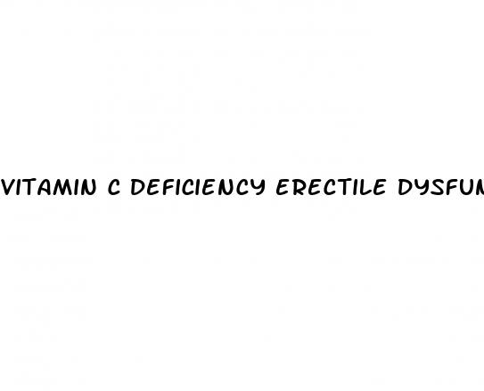 vitamin c deficiency erectile dysfunction