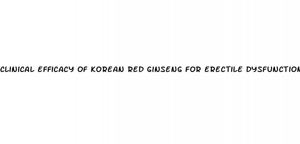 clinical efficacy of korean red ginseng for erectile dysfunction