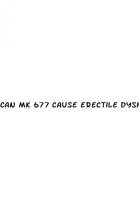 can mk 677 cause erectile dysfunction