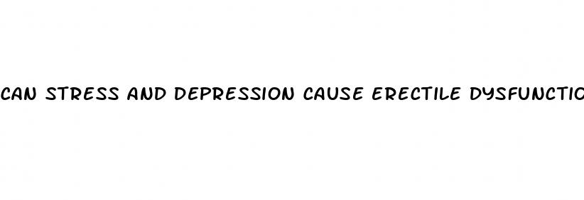 can stress and depression cause erectile dysfunction