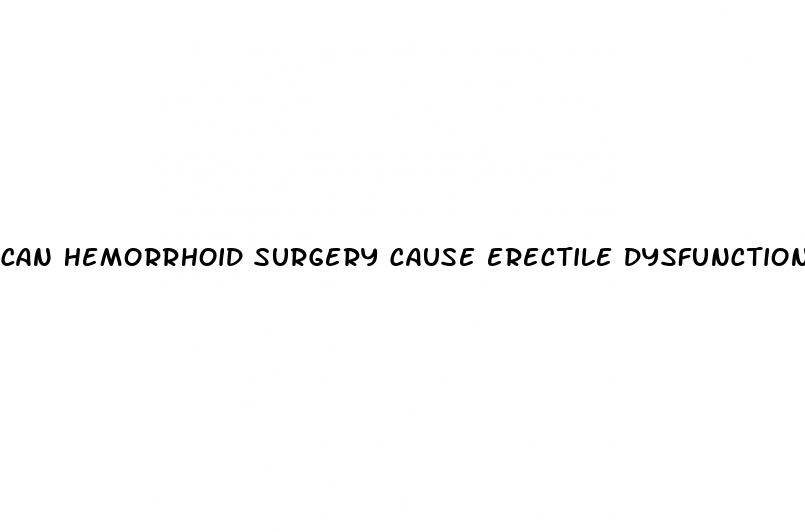 can hemorrhoid surgery cause erectile dysfunction