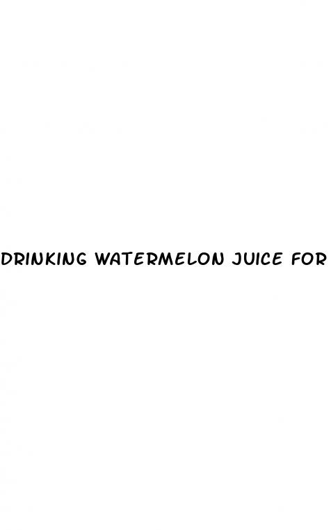 drinking watermelon juice for erectile dysfunction reddit