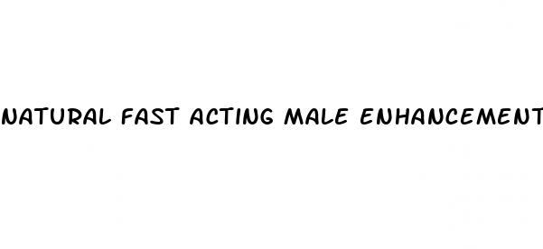 natural fast acting male enhancement