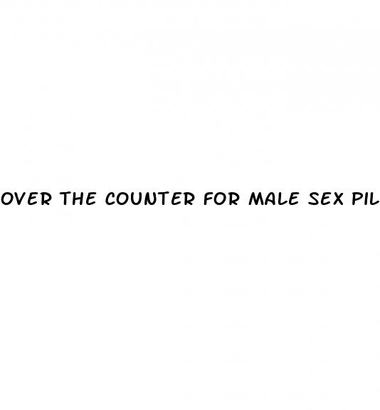 over the counter for male sex pills