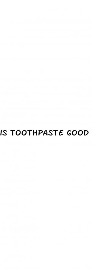 is toothpaste good for erectile dysfunction