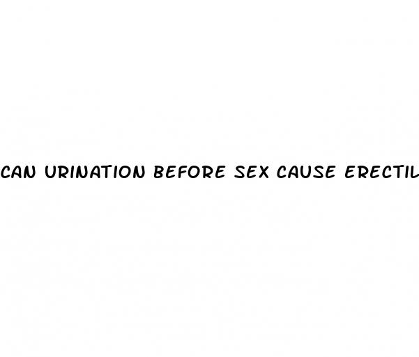 can urination before sex cause erectile dysfunction