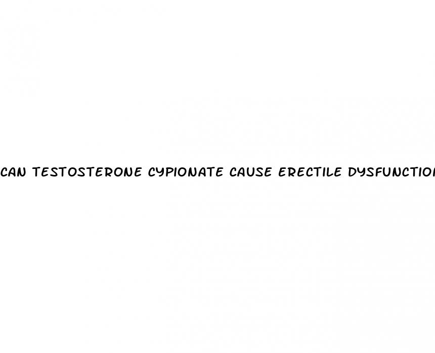 can testosterone cypionate cause erectile dysfunction