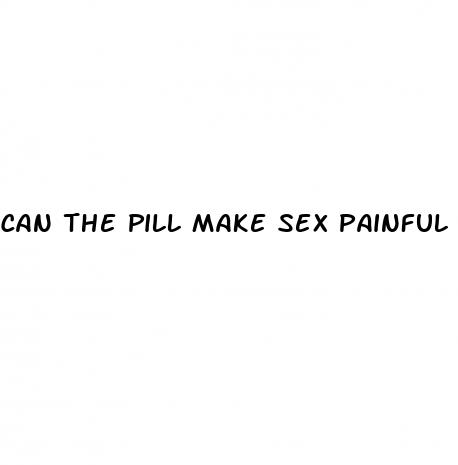 can the pill make sex painful