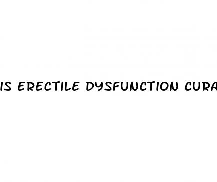 is erectile dysfunction curable quora
