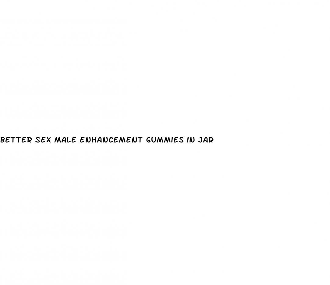 better sex male enhancement gummies in jar