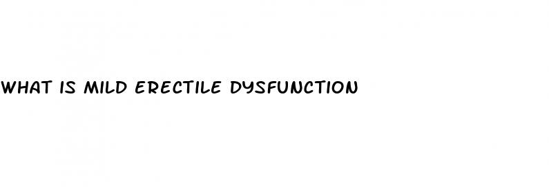 what is mild erectile dysfunction