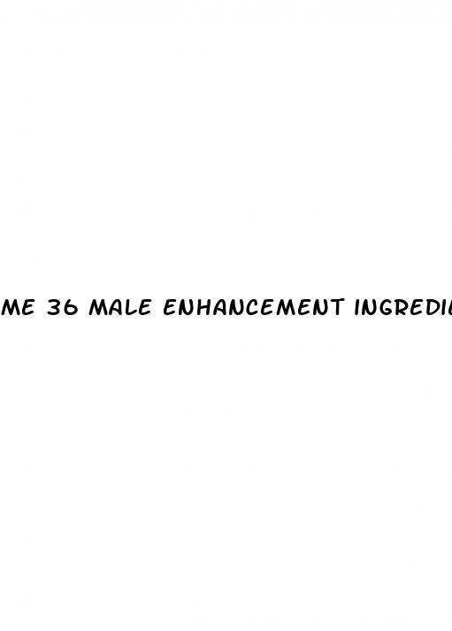 me 36 male enhancement ingredients