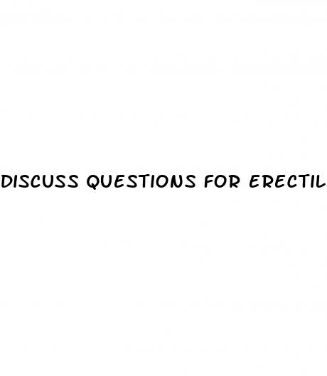 discuss questions for erectile dysfunction