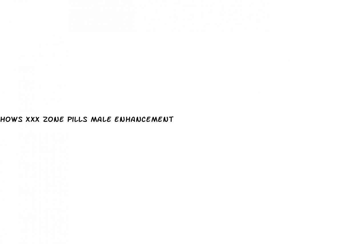 hows xxx zone pills male enhancement