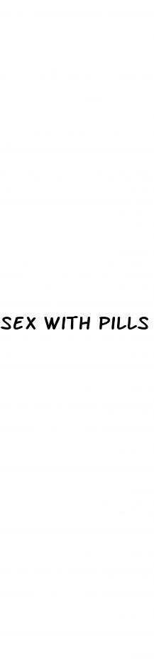 sex with pills
