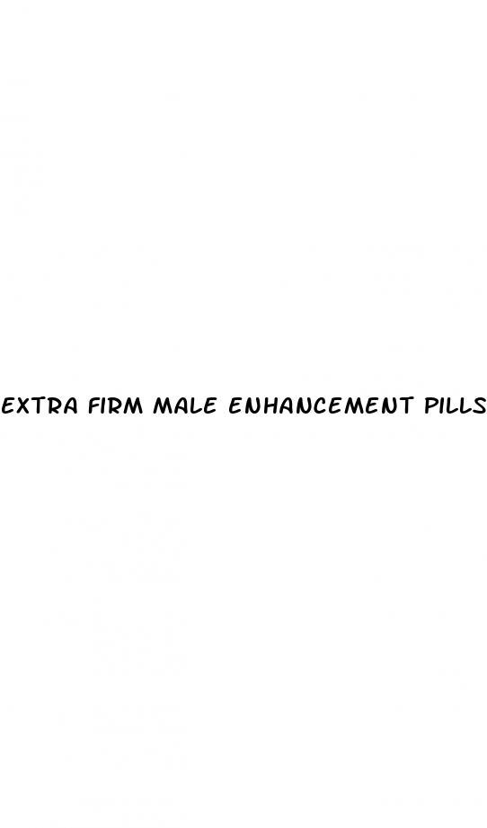 extra firm male enhancement pills