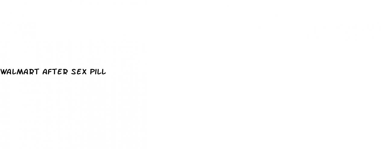 walmart after sex pill