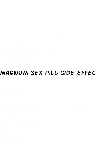 magnum sex pill side effects