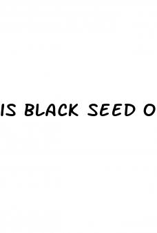 is black seed oil good for male enhancement