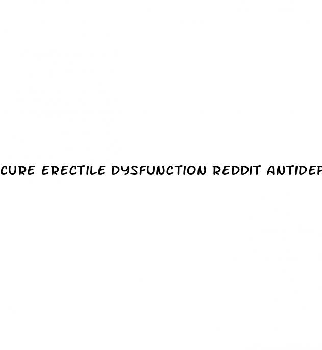 cure erectile dysfunction reddit antidepressant