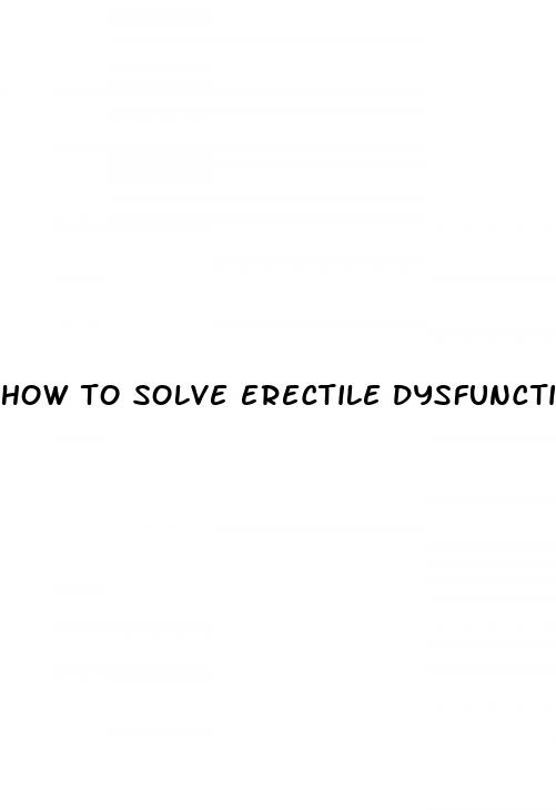 how to solve erectile dysfunction problem naturally
