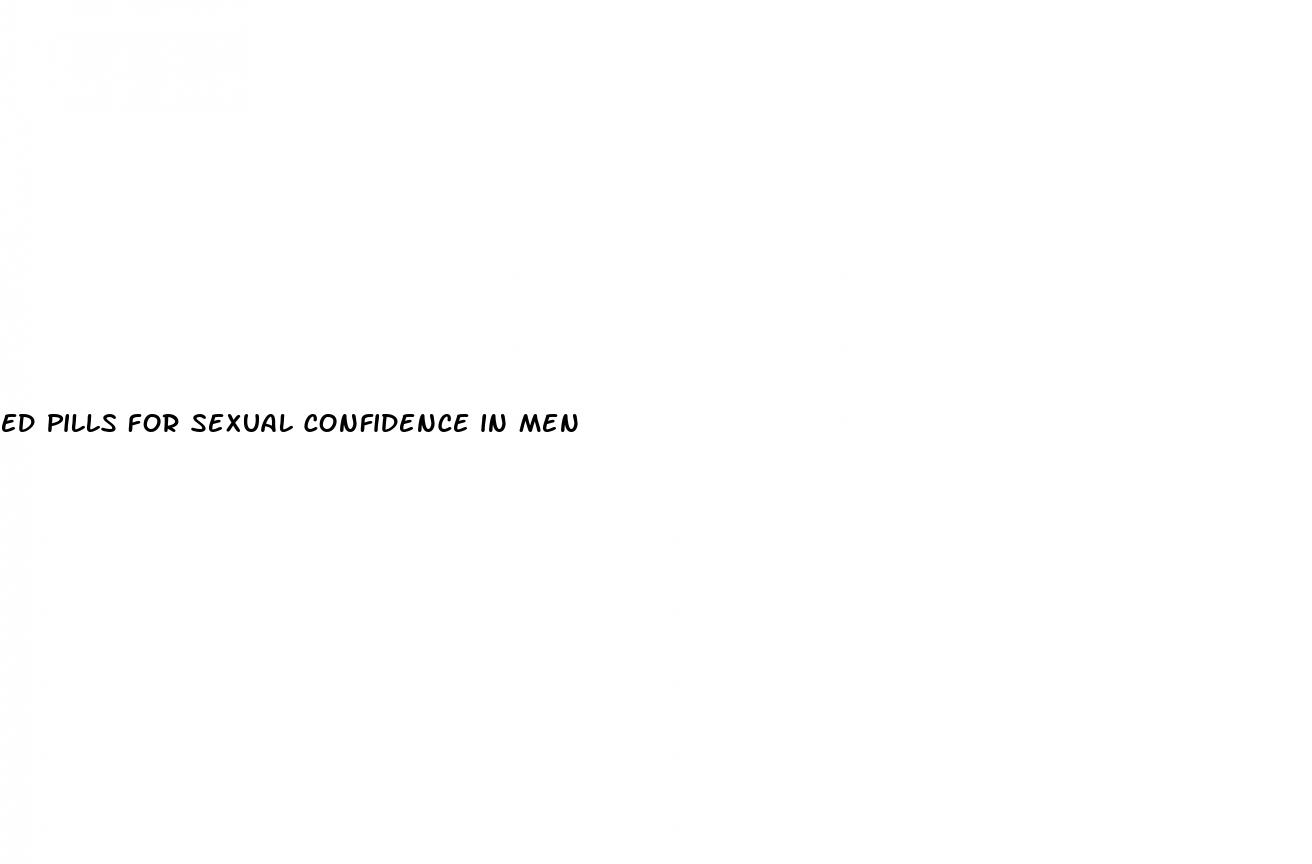 ed pills for sexual confidence in men