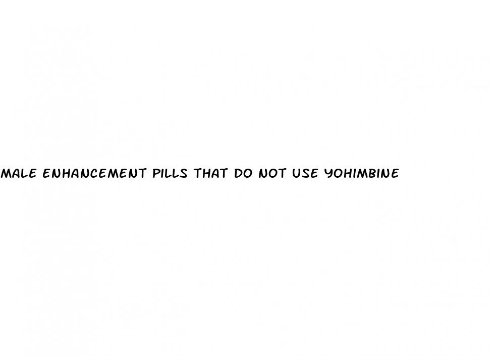male enhancement pills that do not use yohimbine