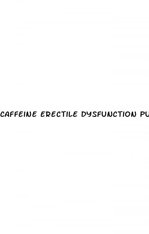 caffeine erectile dysfunction pubmed