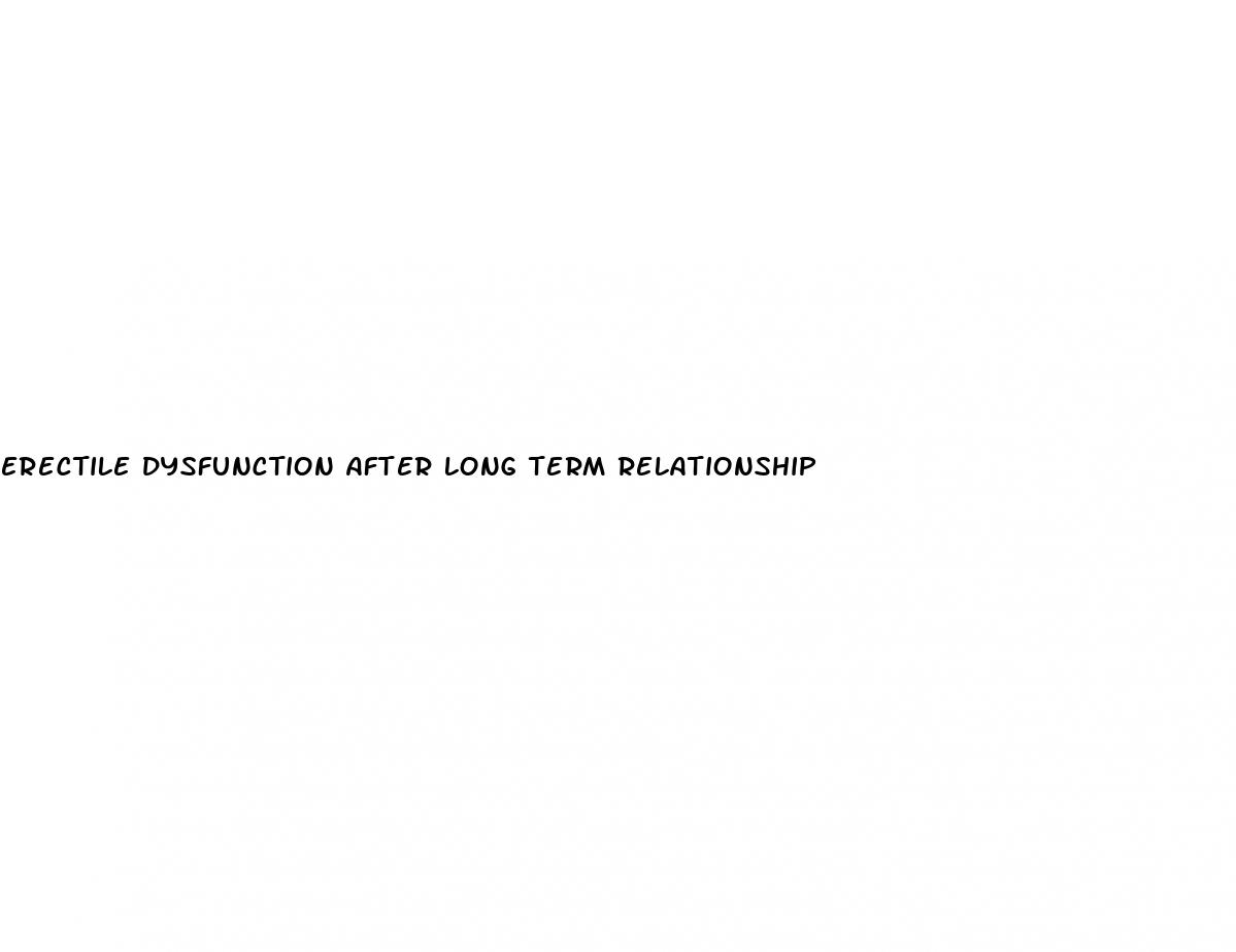 erectile dysfunction after long term relationship