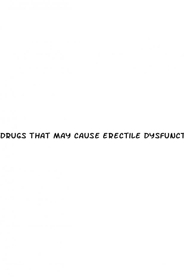 drugs that may cause erectile dysfunction