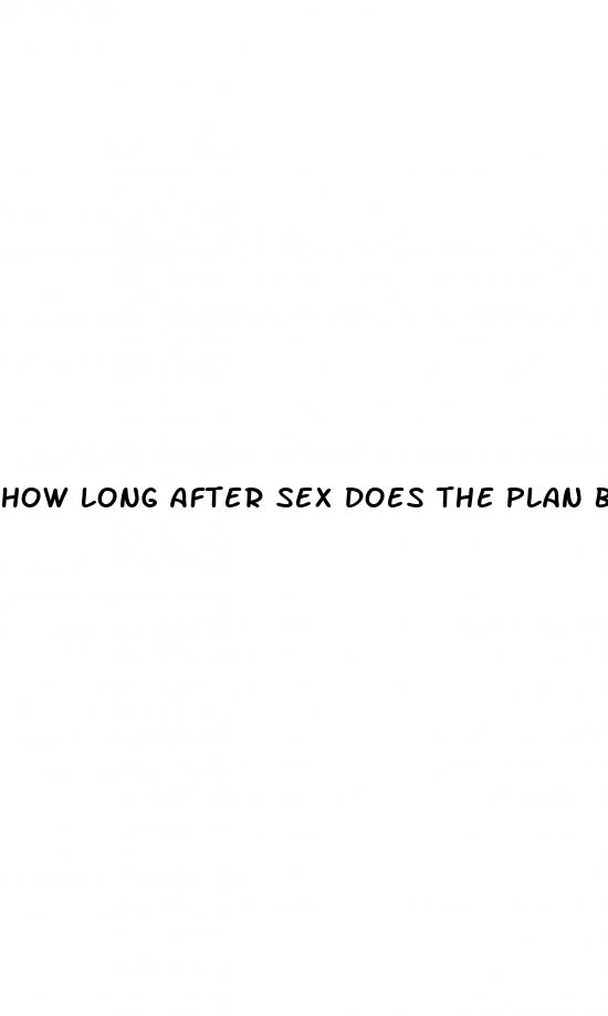how long after sex does the plan b pill work