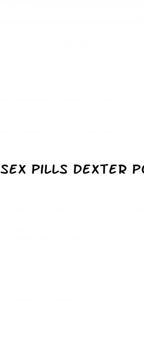 sex pills dexter porn