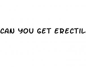 can you get erectile dysfunction