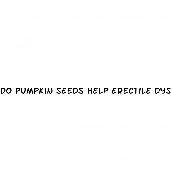 do pumpkin seeds help erectile dysfunction