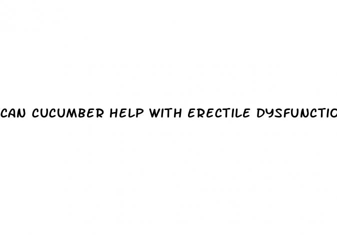 can cucumber help with erectile dysfunction