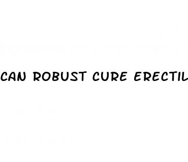 can robust cure erectile dysfunction