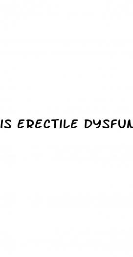is erectile dysfunction normal at 55