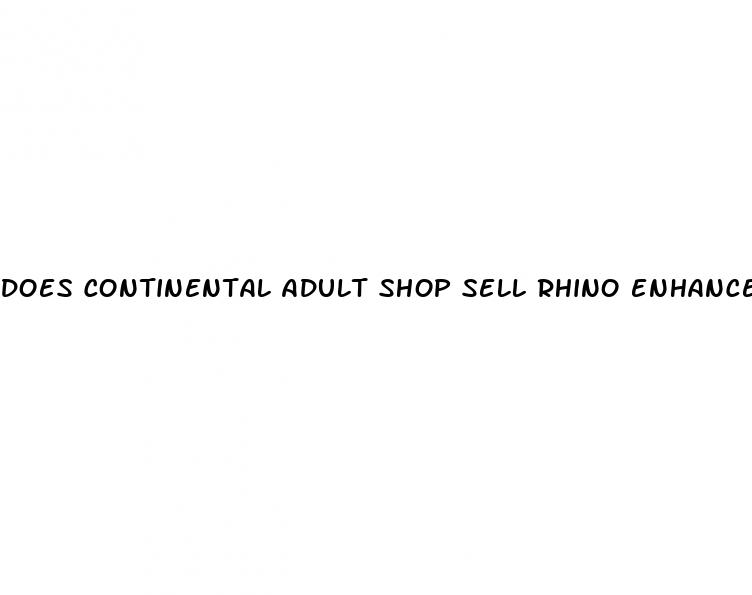 does continental adult shop sell rhino enhancement pills