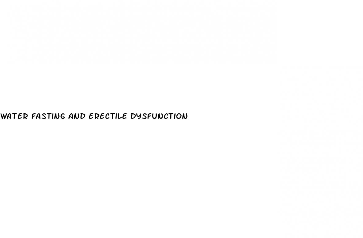 water fasting and erectile dysfunction